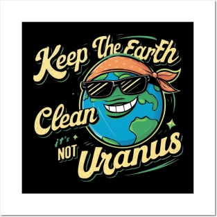 Keep The Earth Clean It's Not Uranus Posters and Art